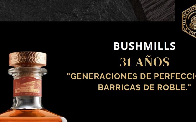 BUSHMILLS presenta sus exclusivos single malts de 25 y 31 años: la perfección en barricas de roble